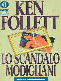 Lo scandalo Modigliani - Ken Follett - Libro Mondadori 1990, Oscar bestsellers | Libraccio.it