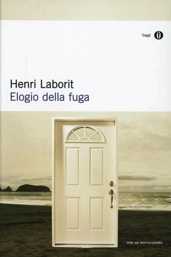Elogio della fuga - Henri Laborit - Libro Mondadori 1990, Oscar saggi | Libraccio.it