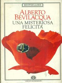 Una misteriosa felicità - Alberto Bevilacqua - Libro Mondadori 1990, Oscar bestsellers | Libraccio.it
