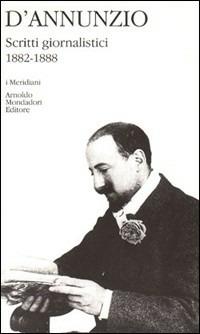 Scritti giornalistici (1882-1888). Vol. 1 - Gabriele D'Annunzio - Libro Mondadori 1996, I Meridiani | Libraccio.it