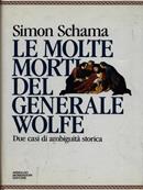 Le molte morti del generale Wolfe. Due casi di ambiguità storica - Simon Schama - Libro Mondadori 1992, Storia | Libraccio.it