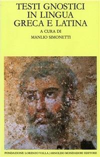 Testi gnostici in lingua greca e latina  - Libro Mondadori 1993, Scrittori greci e latini | Libraccio.it