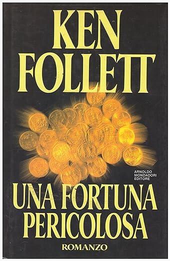 Una fortuna pericolosa - Ken Follett - Libro Mondadori, Omnibus stranieri | Libraccio.it