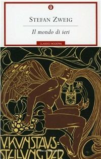 Il mondo di ieri. Ricordi di un europeo - Stefan Zweig - Libro Mondadori 1994, Oscar classici moderni | Libraccio.it