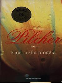 Fiori nella pioggia - Rosamunde Pilcher - Libro Mondadori 1994, Oscar bestsellers emozioni | Libraccio.it