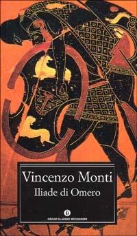 Iliade di Omero - Vincenzo Monti - Libro Mondadori 1995, Oscar classici | Libraccio.it
