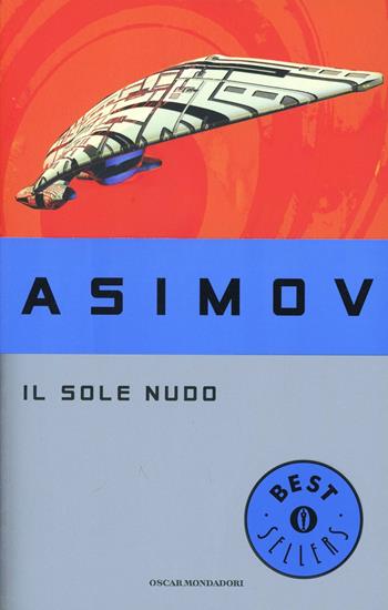 Il sole nudo - Isaac Asimov - Libro Mondadori 1994, Oscar bestsellers | Libraccio.it