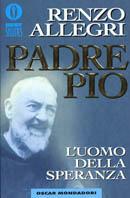 Padre Pio - Renzo Allegri - Libro Mondadori 1995, Oscar bestsellers | Libraccio.it