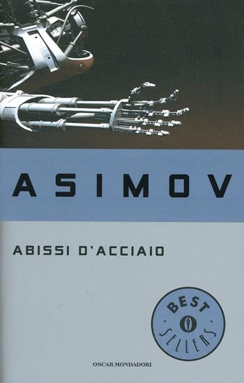 Abissi d'acciaio - Isaac Asimov - Libro Mondadori 1995, Oscar bestsellers | Libraccio.it