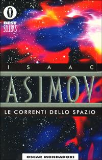 Le correnti dello spazio - Isaac Asimov - Libro Mondadori 1994, Oscar bestsellers | Libraccio.it