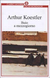 Buio a mezzogiorno - Arthur Koestler - Libro Mondadori 1996, Oscar classici moderni | Libraccio.it