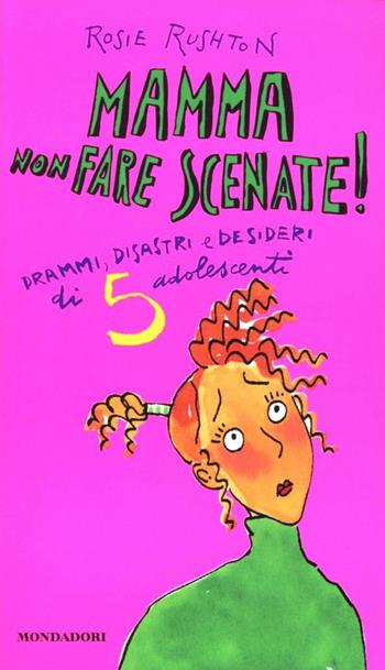 Mamma non fare scenate! - Rosie Rushton - Libro Mondadori 1996, Ragazzine | Libraccio.it