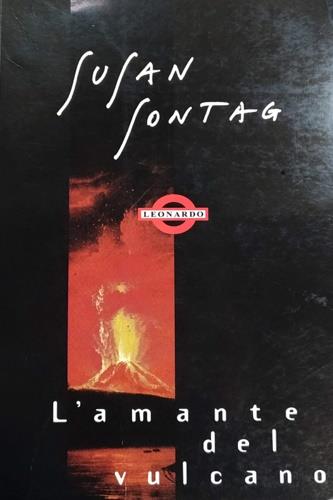 L' amante del vulcano - Susan Sontag - Libro Mondadori, Leonardo.Narrativa,letteraria, saggistica | Libraccio.it