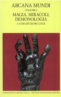 Arcana mundi. Vol. 1: Magia, miracoli, demonologia.  - Libro Mondadori 1997, Scrittori greci e latini | Libraccio.it