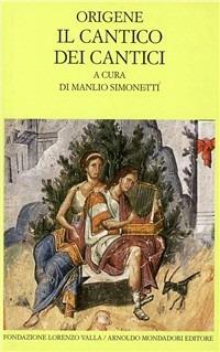 Il cantico dei cantici - Origene - Libro Mondadori 1998, Scrittori greci e latini | Libraccio.it