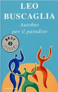 Autobus per il paradiso - Leo Buscaglia - Libro Mondadori 1997, Oscar bestsellers | Libraccio.it
