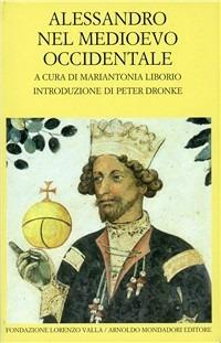 Alessandro nel Medioevo occidentale  - Libro Mondadori 1997, Scrittori greci e latini | Libraccio.it