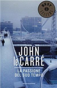 La passione del suo tempo - John Le Carré - Libro Mondadori 1997, Oscar bestsellers | Libraccio.it