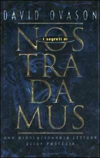 I segreti di Nostradamus. Una rivoluzionaria lettura delle profezie - David Ovason - Libro Mondadori 1998, I grandi misteri | Libraccio.it