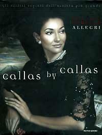 Callas by Callas - Renzo Allegri - Libro Mondadori Electa 1997 | Libraccio.it