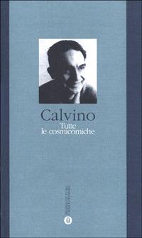 Tutte le cosmicomiche - Italo Calvino - Libro Mondadori 1997, Oscar grandi classici | Libraccio.it