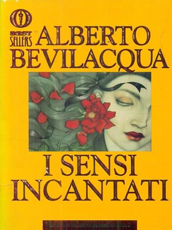I sensi incantati - Alberto Bevilacqua - Libro Mondadori 1997, Oscar bestsellers | Libraccio.it
