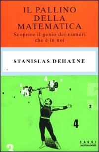 Il pallino della matematica. Scoprire il genio dei numeri che è in noi - Stanislas Dehaene - Libro Mondadori 2000, Saggi di letteratura straniera | Libraccio.it