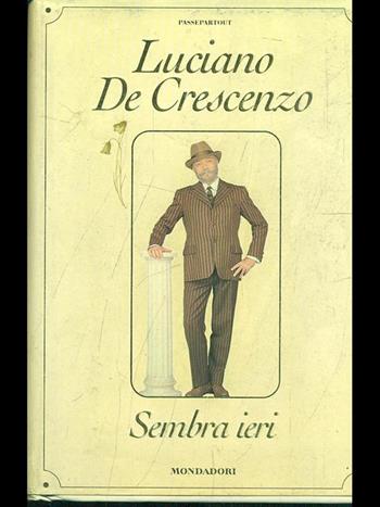 Sembra ieri - Luciano De Crescenzo - Libro Mondadori, Passepartout | Libraccio.it