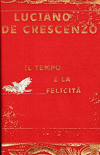 Il tempo e la felicità - Luciano De Crescenzo - Libro Mondadori 1998, I libri di Luciano De Crescenzo | Libraccio.it