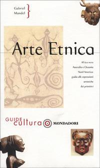 Arte etnica. Ediz. illustrata - Gabriele Mandel - Libro Mondadori Electa 2001, Illustrati. Guide cultura | Libraccio.it
