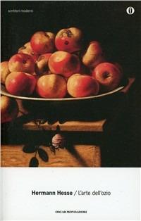 L' arte dell'ozio - Hermann Hesse - Libro Mondadori 1998, Oscar scrittori moderni | Libraccio.it