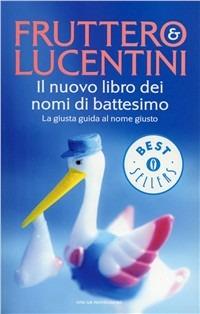 Il nuovo libro dei nomi di battesimo - Carlo Fruttero, Franco Lucentini - Libro Mondadori 1998, Oscar bestsellers | Libraccio.it