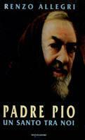 Padre Pio: un santo tra noi - Renzo Allegri - Libro Mondadori 1998, Ingrandimenti | Libraccio.it