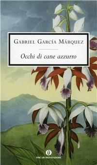 Occhi di cane azzurro - Gabriel García Márquez - Libro Mondadori 1998, Oscar scrittori moderni | Libraccio.it