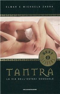 Tantra. La via dell'estasi sessuale - Elmar Zadra, Michaela Zadra - Libro Mondadori 1998, Oscar bestsellers | Libraccio.it