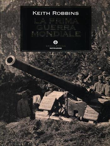 La prima guerra mondiale - Keith Robbins - Libro Mondadori 1999, Oscar storia | Libraccio.it