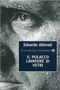 Il polacco lavatore di vetri - Edoardo Albinati - Libro Mondadori 1998, Piccola biblioteca oscar | Libraccio.it