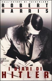 I diari di Hitler - Robert Harris - Libro Mondadori 2001, Le scie | Libraccio.it