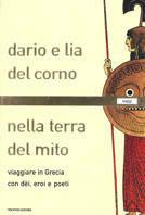 Nella terra del mito. Viaggiare in Grecia con dei, eroi e poeti - Dario Del Corno, Lia Del Corno - Libro Mondadori 2001, Saggi | Libraccio.it