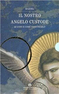 Preghiere agli angeli. Il nostro angelo custode - Haziel - Libro Mondadori 1998, Oscar nuovi misteri | Libraccio.it