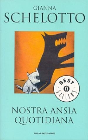 Nostra ansia quotidiana - Gianna Schelotto - Libro Mondadori 1999, Oscar bestsellers | Libraccio.it