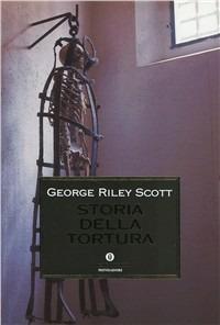 Storia della tortura - George Riley Scott - Libro Mondadori 1999, Oscar storia | Libraccio.it