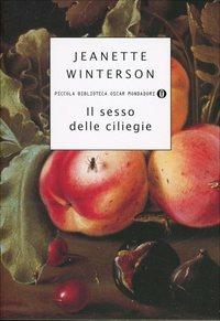 Il sesso delle ciliegie - Jeanette Winterson - Libro Mondadori 1999, Piccola biblioteca oscar | Libraccio.it