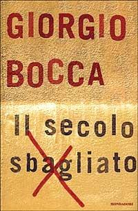Il secolo sbagliato - Giorgio Bocca - Libro Mondadori 1999, I libri di Giorgio Bocca | Libraccio.it