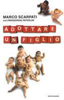 Adottare un figlio - Marco Scarpati, Piergiorgio Paterlini - Libro Mondadori 1999, Comefare | Libraccio.it
