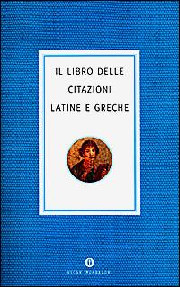 Il libro delle citazioni latine e greche  - Libro Mondadori 1999, Oscar varia | Libraccio.it