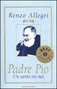 Padre Pio - Renzo Allegri - Libro Mondadori 1999, Oscar bestsellers | Libraccio.it