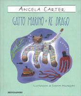 Gatto di mare e re dei draghi - Angela Carter - Libro Mondadori 2000, Piccola contemporanea | Libraccio.it