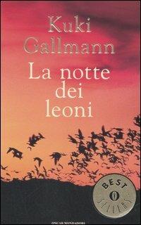 La notte dei leoni - Kuki Gallmann - Libro Mondadori 2006, Oscar bestsellers | Libraccio.it