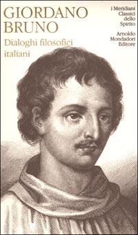 Dialoghi filosofici italiani - Giordano Bruno - Libro Mondadori 2000, I Meridiani. Classici dello spirito | Libraccio.it